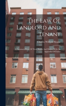 Hardcover The Law Of Landlord And Tenant: A Summary View Of Their Rights And Duties. With An Appendix Of Forms Book