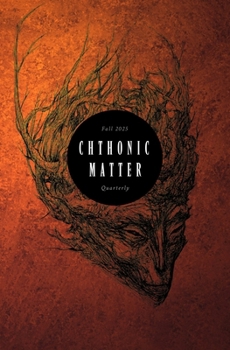 Chthonic Matter Quarterly: Fall 2025