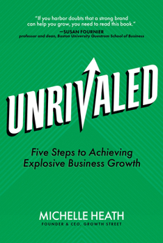 Hardcover Unrivaled: Five Steps to Achieving Explosive Business Growth Book