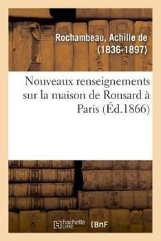 Paperback Nouveaux Renseignements Sur La Maison de Ronsard À Paris [French] Book