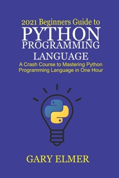 Paperback 2021 Beginners Guide to Python Programming Language: A Crash Course to Mastering Python in One Hour Book