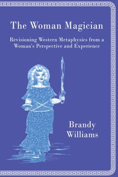 Paperback The Woman Magician: Revisioning Western Metaphysics from a Woman's Perspective and Experience Book