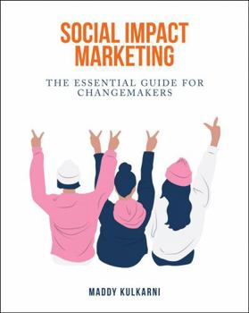 Paperback Social Impact Marketing: The Essential Guide for Changemakers Book