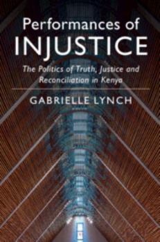 Hardcover Performances of Injustice: The Politics of Truth, Justice and Reconciliation in Kenya Book