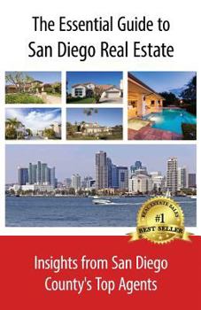 Paperback The Essential Guide to San Diego Real Estate: Insights from San Diego County's Top Agents Book