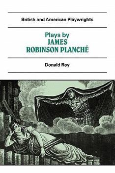 Plays by James Robinson Planché: The Vampire, the Garrick Fever, Beauty and the Beast, Foutunio and his Seven Gifted Servants, The Golden Fleece, The Camp ... Princess (British and American Playwright