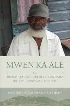 Mwen Ka Alé: The French-Lexicon Creole of Grenada: History, Language and Culture