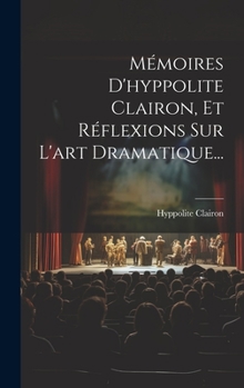 Hardcover Mémoires D'hyppolite Clairon, Et Réflexions Sur L'art Dramatique... [French] Book