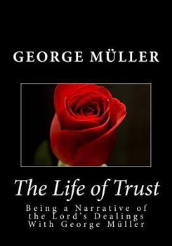 Paperback The Life of Trust: Being a Narrative of the Lord's Dealings With George Muller Book