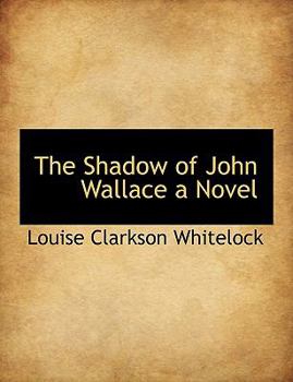 The Shadow of John Wallace a Novel