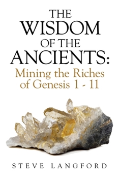 Paperback The Wisdom of the Ancients: Mining the Riches of Genesis 1 - 11 Book