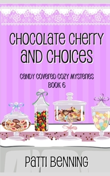 Chocolate Cherry and Choices (Candy Covered Cozy Mysteries) - Book #6 of the Candy Covered Cozy Mysteries