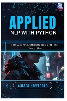 Paperback Applied NLP with Python: Text Cleaning, Embeddings, and Real-World Use Book