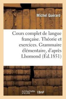 Paperback Cours Complet de Langue Française. Théorie Et Exercices. Grammaire Élémentaire, d'Après Lhomond [French] Book