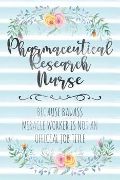 Paperback Pharmaceutical Research Nurse: Because Badass Miracle Worker Is Not An Official Job Title Book