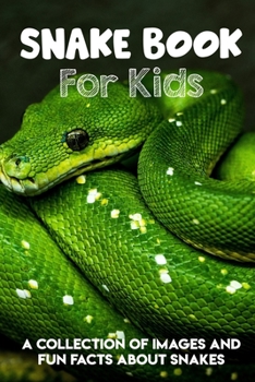 Snake Book For Kids A Collection Of Images And Fun Facts About Snakes: Snakes Facts Book