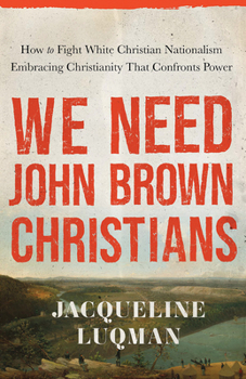 We Need John Brown Christians: Embracing Christianity That Confronts Power