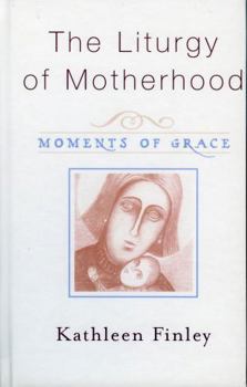 Paperback The Liturgy of Motherhood: Moments of Grace Book