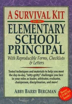 A Survival Kit for the Elementary School Principal with Reproducible Forms, Checklists & Letters