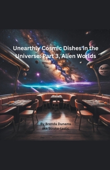 Paperback Unearthly Cosmic Dishes of the Universe: Part 3, Alien Worlds. Book