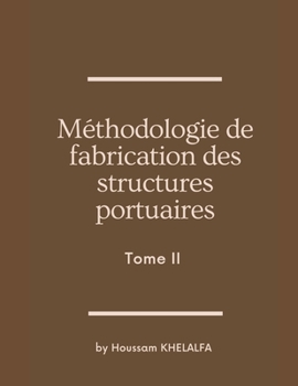 Paperback Méthodologie de fabrication des structures portuaires (Tome II) [French] Book