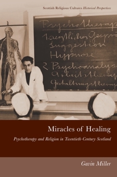 Hardcover Miracles of Healing: Psychotherapy and Religion in Twentieth-Century Scotland Book