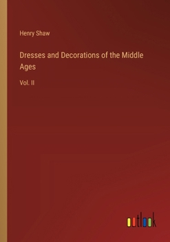 Paperback Dresses and Decorations of the Middle Ages: Vol. II Book