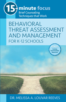 Paperback 15-Minute Focus: Behavioral Threat Assessment and Management for K-12 Schools: Brief Counseling Techniques That Work Book