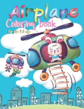 Airplane coloring book for kids 4-8 age: Perfect holiday gift Valentine's Day Holiday Summer New Year funny skydiver plane baby cartoon animals Cat dog rabbit elephant panda teddy bear flying travel