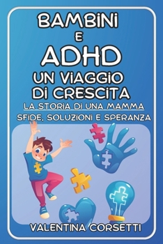 Paperback Bambini e ADHD: Un Viaggio di Crescita: La storia di una Mamma: Sfide, Soluzioni e Speranza [Italian] Book