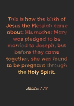 Paperback Matthew 1: 18 Notebook: This is how the birth of Jesus the Messiah came about: His mother Mary was pledged to be married to Josep Book