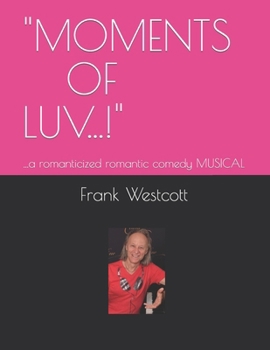 Paperback "Moments of Luv...!": ...a romanticized romantic comedy MUSICAL Book