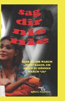 Paperback Sag Dir Nie Nie: Dass Sie Ihr Warum Nein Sagen, Um Ihnen Zu Können Warum Ja [German] Book