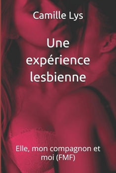 Une expérience lesbienne: Elle, mon compagnon et moi (FMF) (French Edition)