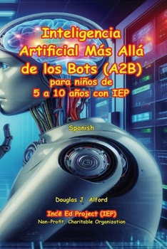 Paperback Inteligencia Artificial Más Allá de los Bots (A2B): para niños de 5 a 10 años con IEP [Spanish] Book
