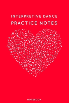 Interpretive dance Practice Notes: Red Heart Shaped Musical Notes Dancing Notebook for Serious Dance Lovers - 6x9 100 Pages Journal