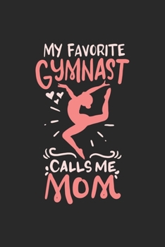 My Favorite Gymnast Calls Me Mom: 120 Pages I 6x9 I Karo I Funny Gymnast Mom Gifts
