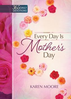 Hardcover Every Day Is Mother's Day: One Year Devotional Book