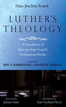 Luther's Theology: A Translation of Hans Joachim Iwand's Posthumous Works