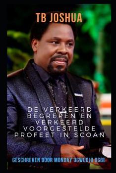 TB Joshua: De verkeerd begrepen en verkeerd voorgestelde profeet in SCOAN