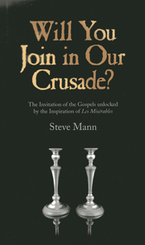 Paperback Will You Join in Our Crusade?: The Invitation of the Gospels Unlocked by the Inspiration of Les Miserables Book