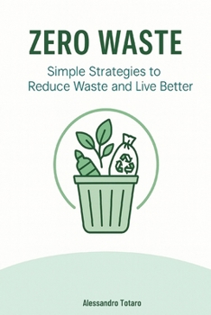Zero Waste: Simple Strategies to Reduce Waste and Live Better