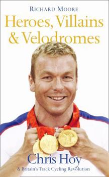 Hardcover Heroes, Villains & Velodromes: Chris Hoy and Britain's Track Cycling Revolution Book