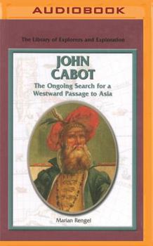 John Cabot: The Ongoing Search for a Westward Passage to Asia - Book  of the Library of Explorers and Exploration