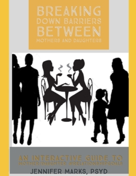 Paperback Breaking Down Barriers Between Mothers and Daughters: An Interactive Guide to Mother-Daughter #RelationshipGoals Book