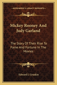 Paperback Mickey Rooney And Judy Garland: The Story Of Their Rise To Fame And Fortune In The Movies Book