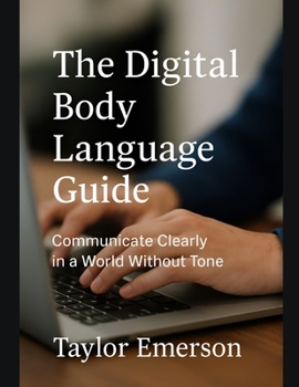 Paperback The Digital Body Language Guide: Communicate Clearly in a World Without Tone Book