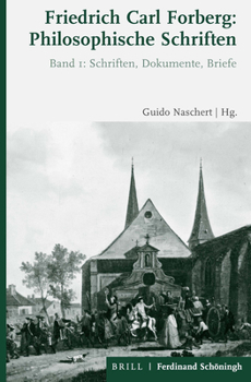 Friedrich Carl Forberg: Philosophische Schriften: Bd. 1: Schriften, Dokumente, Briefe / Bd. 2: Einleitung, Kommentar, Register