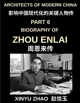 Architects of Modern China (Part 6)- Zhou Enlai Biography, The Life, Leadership, and Legacy of China's First Premier, The Story of Modern China's Great Diplomat