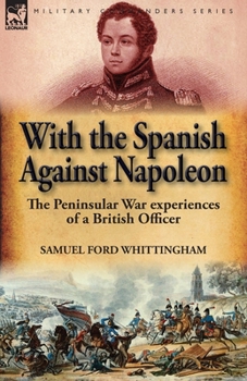 Paperback With the Spanish Against Napoleon: the Peninsular War experiences of a British Officer Book